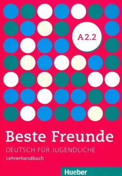 Beste Freunde. Deutsch fur Jugendliche. Lehrerhandbuch. A2.2