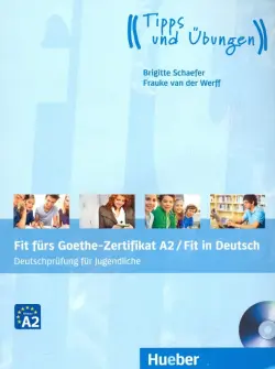 Fit fürs Goethe-Zertifikat A2. Fit in Deutsch. Deutschprüfung für Jugendliche. Lehrbuch mit Audio-CD
