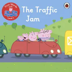 First Words with Peppa. Level 1. The Traffic Jam