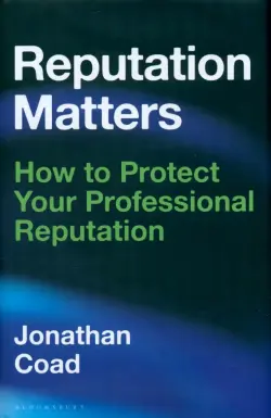 Reputation Matters. How to Protect Your Professional Reputation