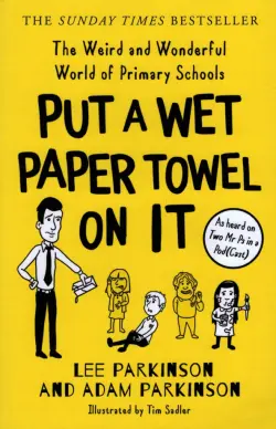 Put a Wet Paper Towel on It.The Weird and Wonderful World of Primary Schools