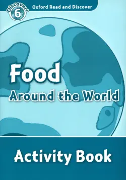 Oxford Read and Discover. Level 6. Food Around the World. Activity Book