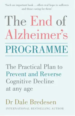 The End of Alzheimer's Programme. The Practical Plan to Prevent and Reverse Cognitive Decline at Any