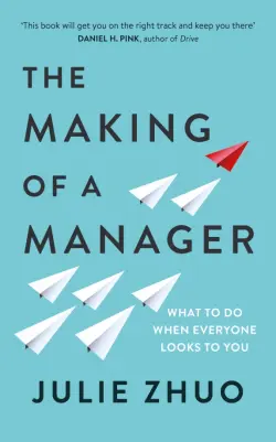 The Making of a Manager. What to Do When Everyone Looks to You