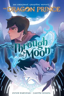 The Dragon Prince. Through the Moon. A Graphic Novel