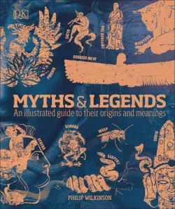 Myths & Legends. An Illustrated Guide to Their Origins and Meanings