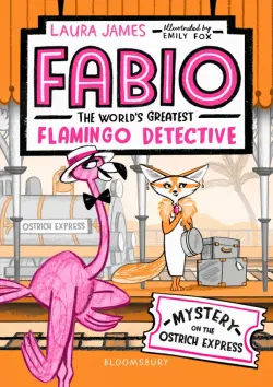Fabio The World's Greatest Flamingo Detective. Mystery on the Ostrich Express