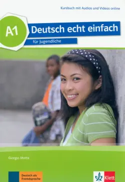Deutsch echt einfach A1. Deutsch für Jugendliche. Kursbuch mit Audios und Videos
