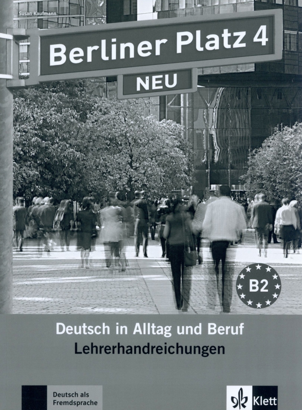 Berliner Platz 4 NEU. B2. Deutsch in Alltag und Beruf. Lehrerhandbuch