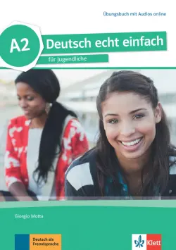 Deutsch echt einfach A2. Deutsch für Jugendliche. Übungsbuch mit Audios