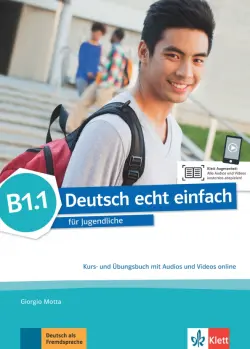 Deutsch echt einfach B1.1. Deutsch für Jugendliche. Kurs- und Übungsbuch mit Audios und Videos