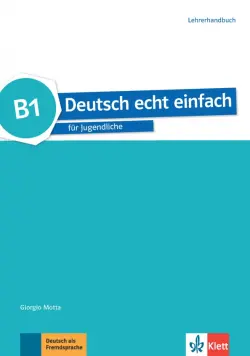 Deutsch echt einfach B1. Deutsch für Jugendliche. Lehrerhandbuch