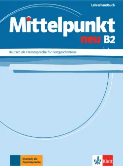 Mittelpunkt neu B2. Deutsch als Fremdsprache für Fortgeschrittene. Lehrerhandbuch
