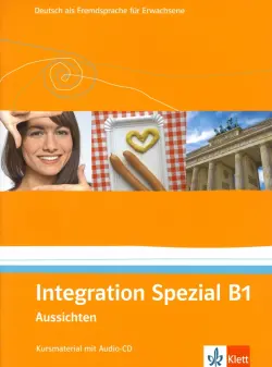 Aussichten. B1. Integration Spezial. Kursmaterial mit Audio-CD