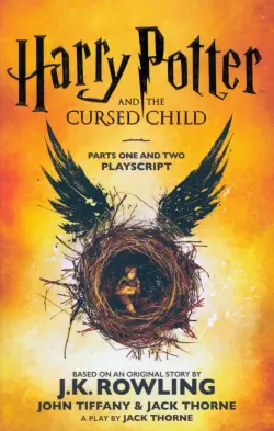 Harry Potter and the Cursed Child. Parts One and Two. The Official Playscript of the Original West
