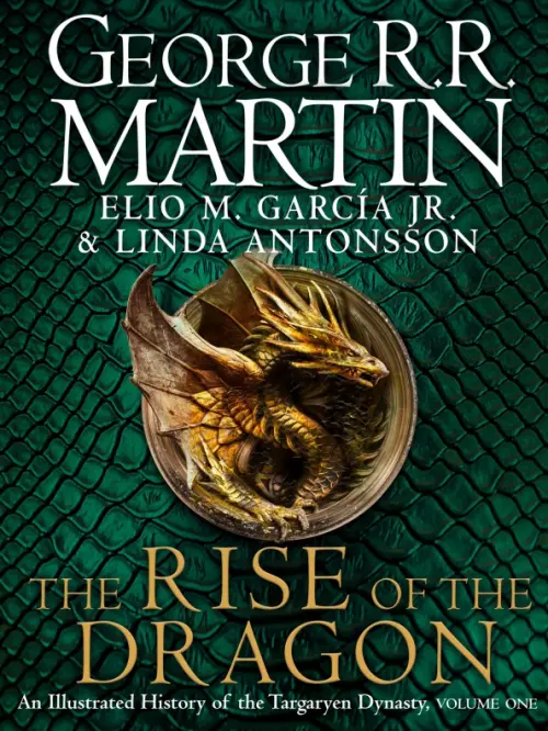 The Rise of the Dragon. An Illustrated History of the Targaryen Dynasty