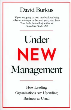 Under New Management. How Leading Organisations Are Upending Business as Usual