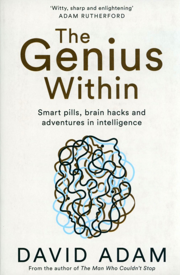 The Genius Within. Smart Pills, Brain Hacks and Adventures in Intelligence