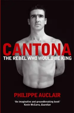 Cantona. The Rebel Who Would Be King