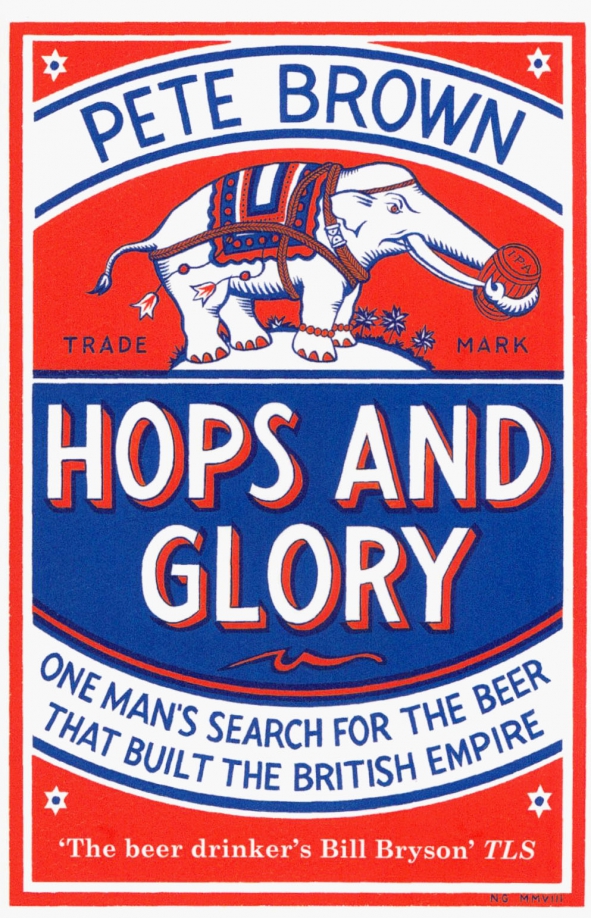 Hops and Glory. One man's search for the beer that built the British Empire