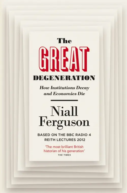 The Great Degeneration. How Institutions Decay and Economies Die
