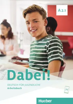 Dabei! A2.1. Arbeitsbuch. Deutsch für Jugendliche. Deutsch als Fremdsprache