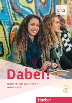 Dabei! B1.2. Arbeitsbuch. Deutsch für Jugendliche. Deutsch als Fremdsprache