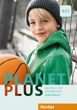 Planet Plus A1.1. Arbeitsbuch. Deutsch für Jugendliche. Deutsch als Fremdsprache