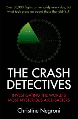 The Crash Detectives. Investigating the World’s Most Mysterious Air Disasters