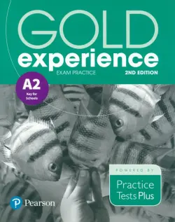 Gold Experience. 2nd Edition. Exam Practice A2 Key For School. Practice Tests Plus