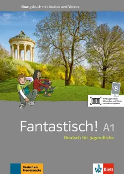 Fantastisch! A1. Deutsch fur Jugendliche. Ubungsbuch mit Audios und Videos