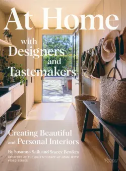 At Home with Designers and Tastemakers. Creating Beautiful and Personal Interiors