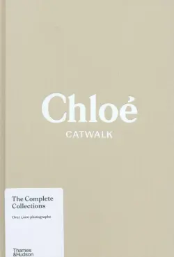 Chloe Catwalk. The Complete Collections