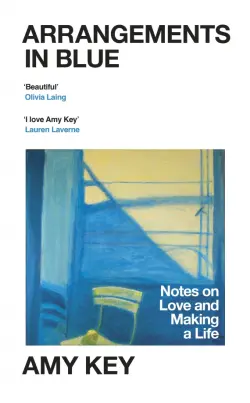 Arrangements in Blue. Notes on Love and Making a Life