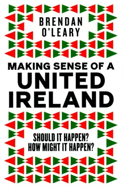 Making Sense of a United Ireland. Should it happen? How might it happen?