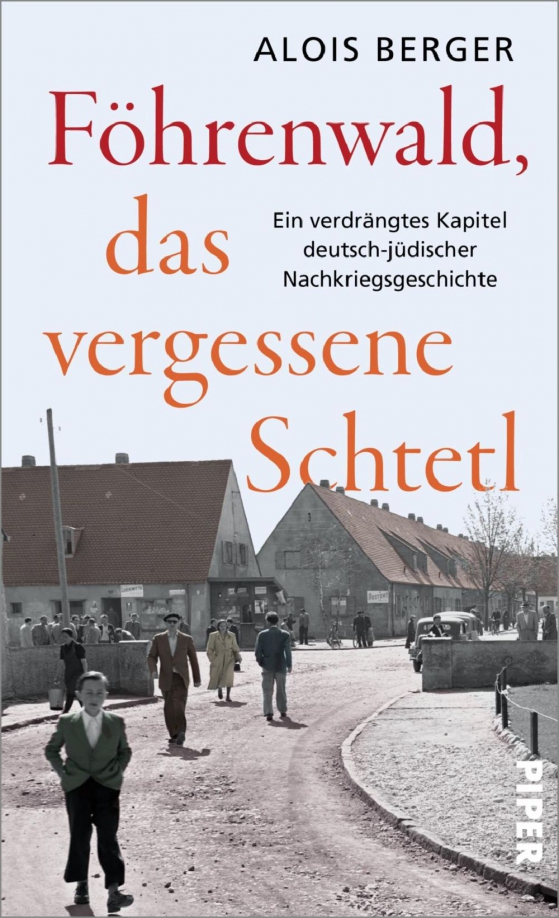 Föhrenwald, das vergessene Schtetl. Ein verdrängtes Kapitel deutsch-jüdischer Nachkriegsgeschichte