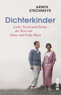 Dichterkinder. Liebe, Verrat und Drama – der Kreis um Klaus und Erika Mann