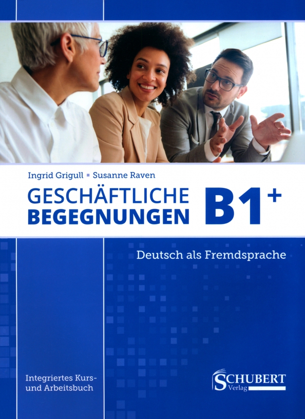 Geschäftliche Begegnungen B1+. Integriertes Kurs- und Arbeitsbuch