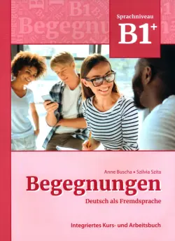 Begegnungen B1+. Integriertes Kurs- und Arbeitsbuch