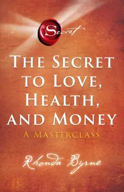 The Secret to Love, Health, and Money. A Masterclass
