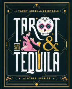 Tarot & Tequila. A Tarot Guide with Cocktails