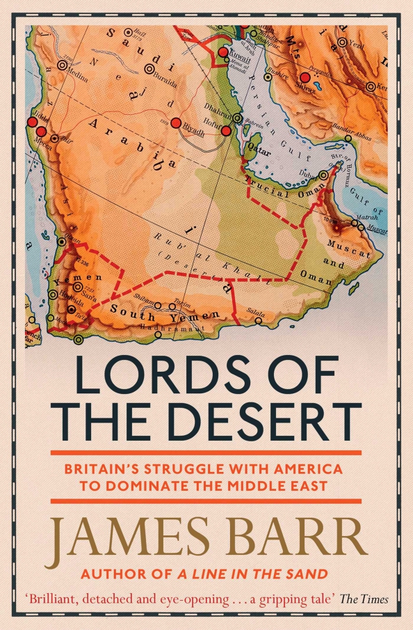 Lords of the Desert. Britain's Struggle with America to Dominate the Middle East
