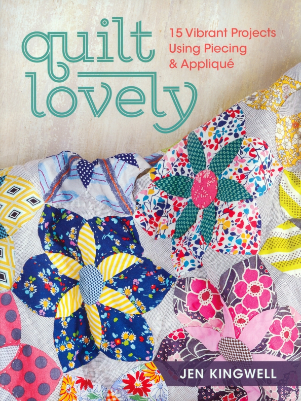 Quilt Lovely. 15 Vibrant Projects Using Piecing and Applique
