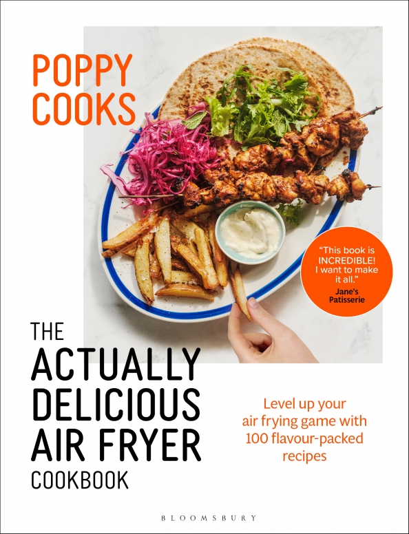 Poppy Cooks. The Actually Delicious Air Fryer Cookbook