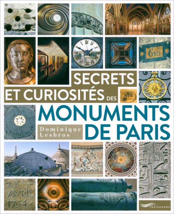 Secrets & Curiosités Des Monuments De Paris