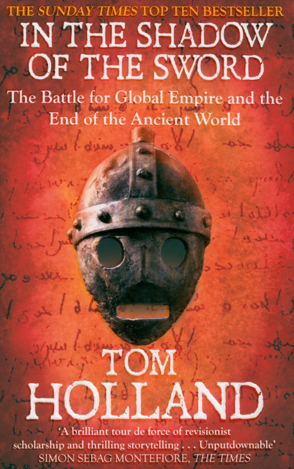 In The Shadow of The Sword. The Battle for Global Empire and the End of the Ancient World