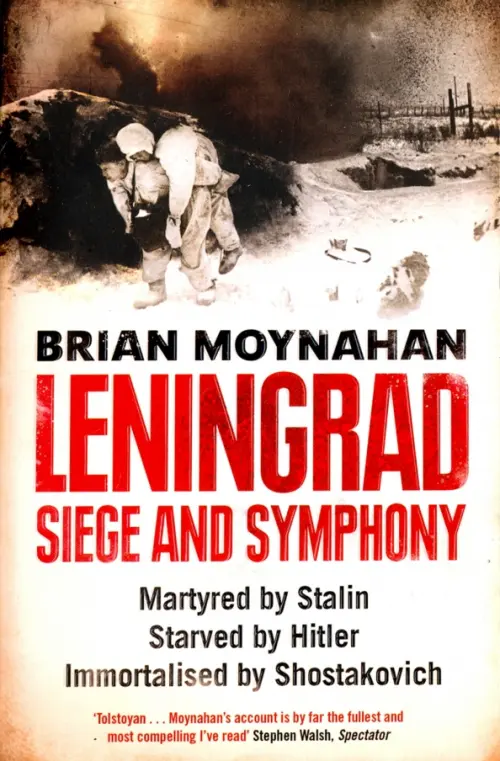 Leningrad: Siege and Symphony - Moynaham Brian