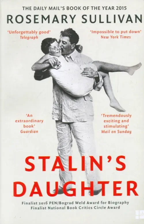 Stalins Daughter. The Extraordinary and Tumultuous Life of Svetlana Alliluyeva - Sullivan Rosemary