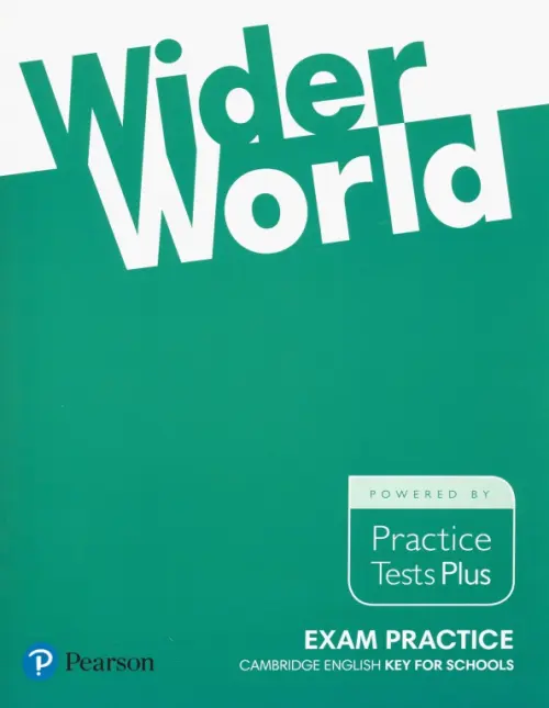 Wider World. Exam Practice. Cambridge Englich. Key for Schools. Practice Tests Plus