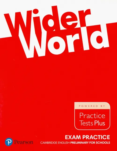 Wider World. Exam Practice. Cambridge Englich Preliminary for Schools. Practice Tests Plus